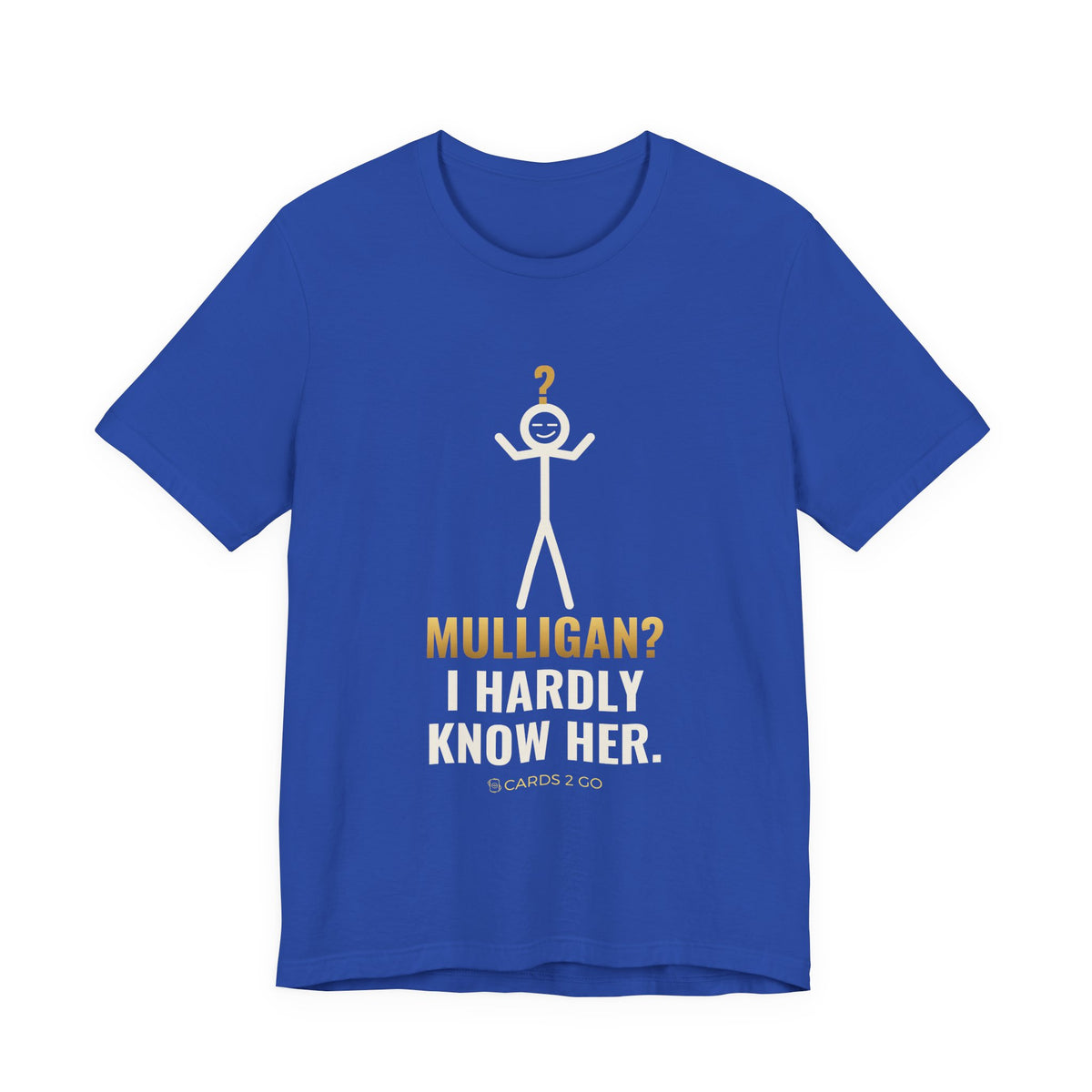 Mulligan? I Hardly Know Her Illustrated Tee