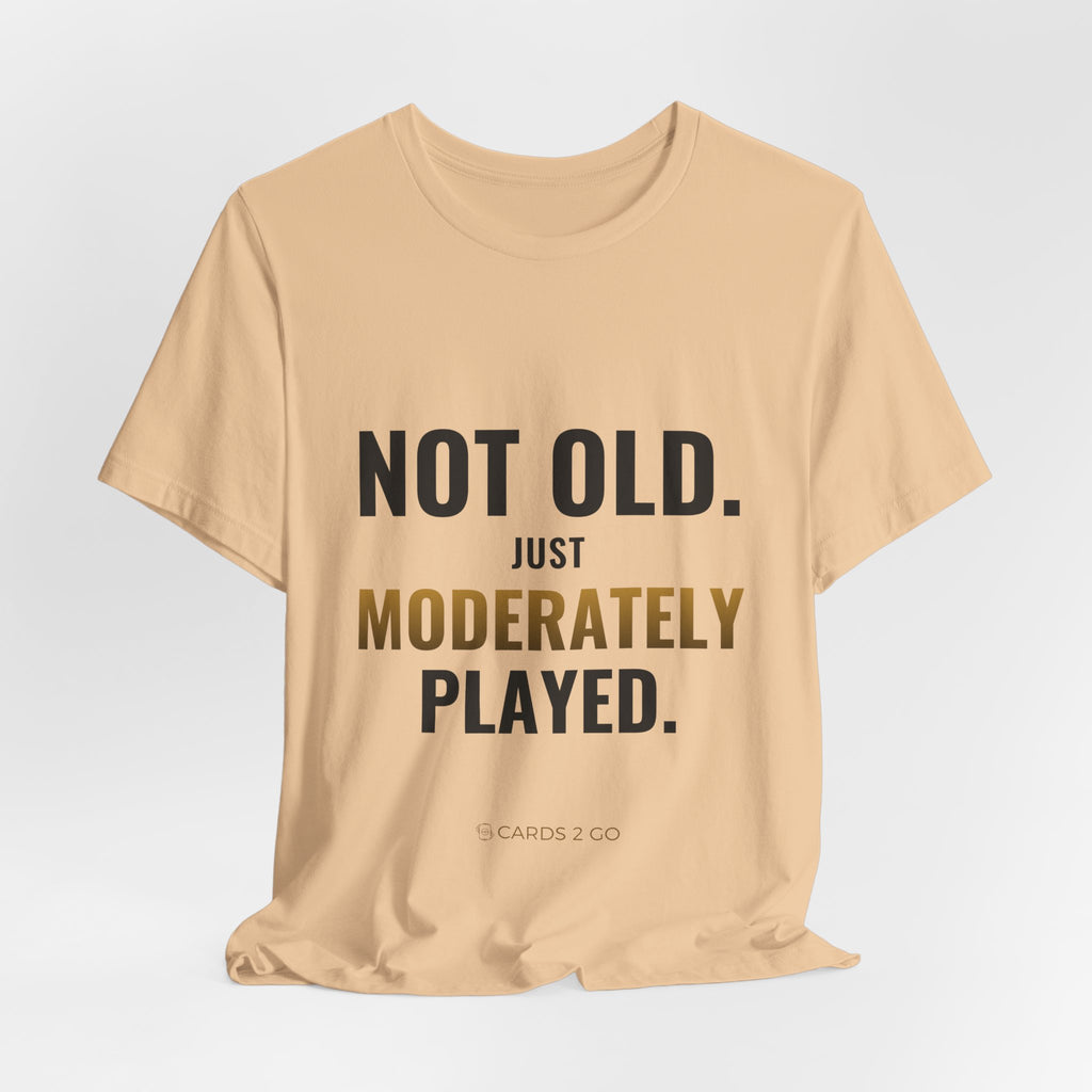 Not Old, Just Moderately Played Tee