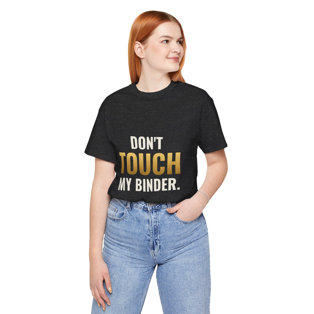 Don't Touch My Binder Tee