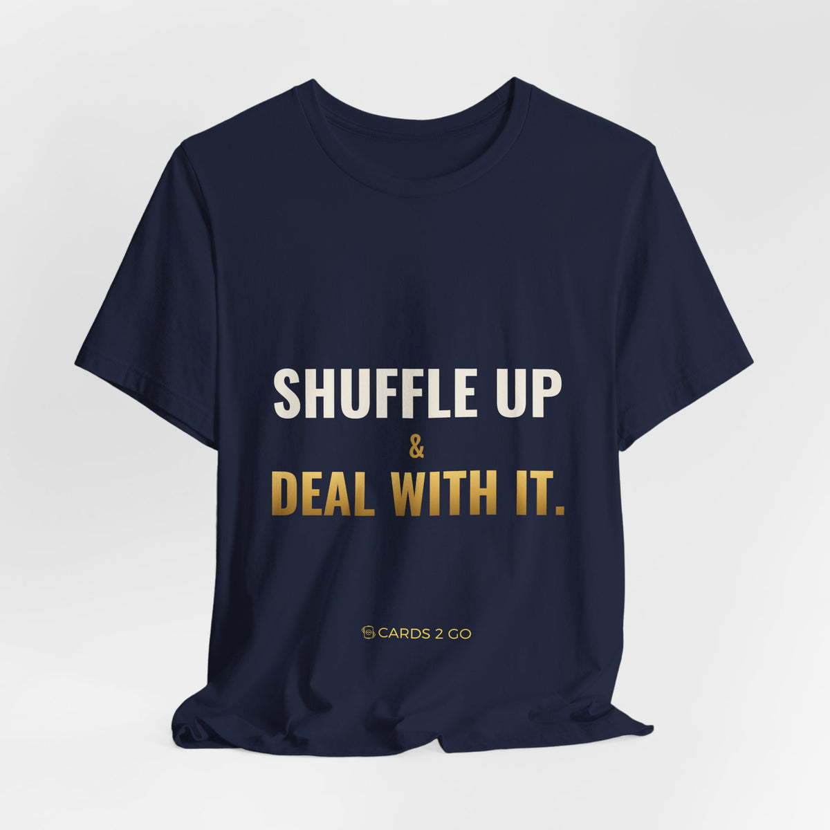 Shuffle Up & Deal With It Tee