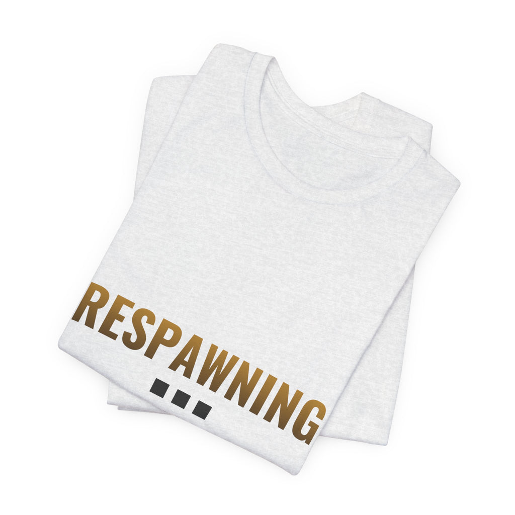 Respawning... Please Wait Tee