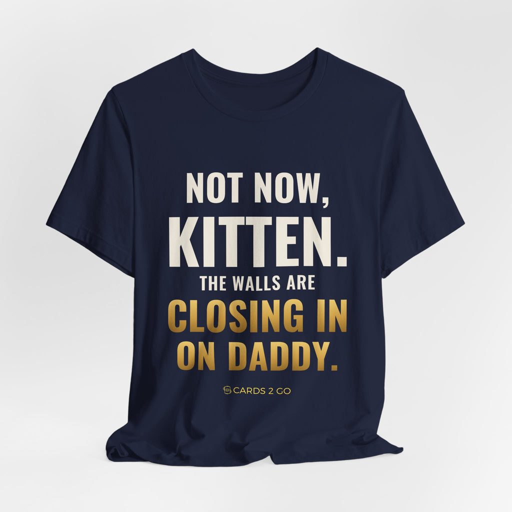 Not Now Kitten, The Walls Are Closing In On Daddy Tee