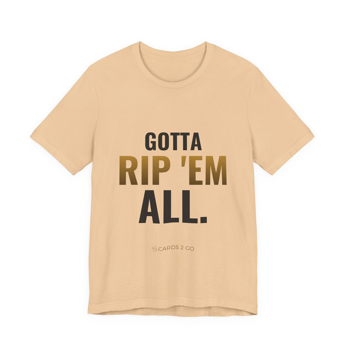 Gotta Rip 'Em All Tee