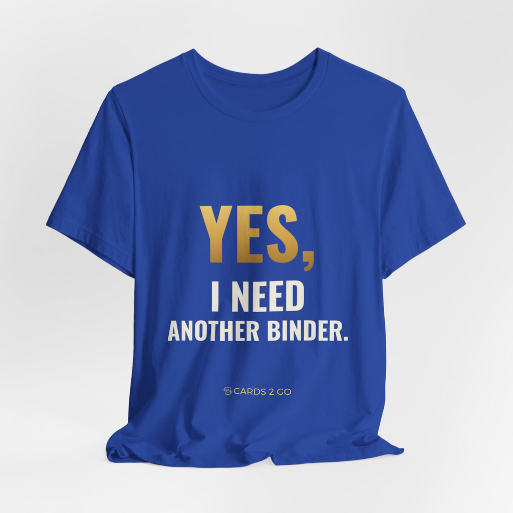 Yes, I Need Another Binder Tee