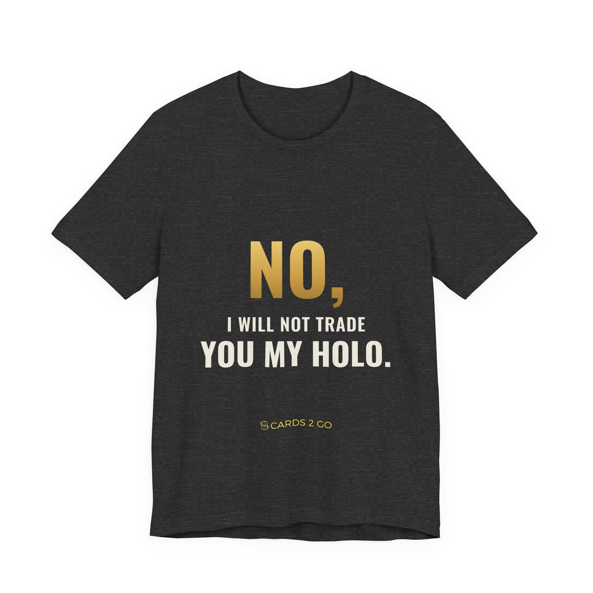 No, I Will Not Trade You My Holo Tee