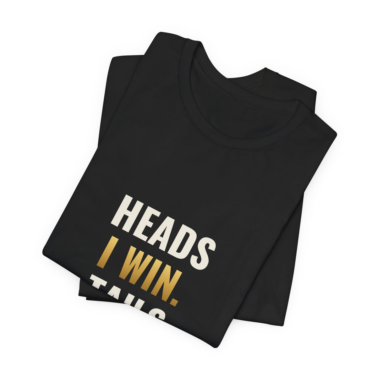 Heads I Win, Tails I Flip The Table Tee
