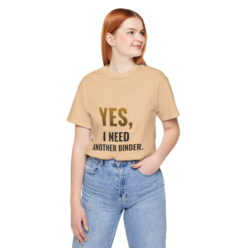 Yes, I Need Another Binder Tee