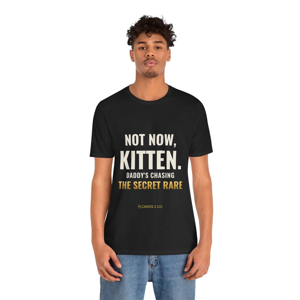 Not Now Kitten, Daddy's Chasing The Secret Rare Tee