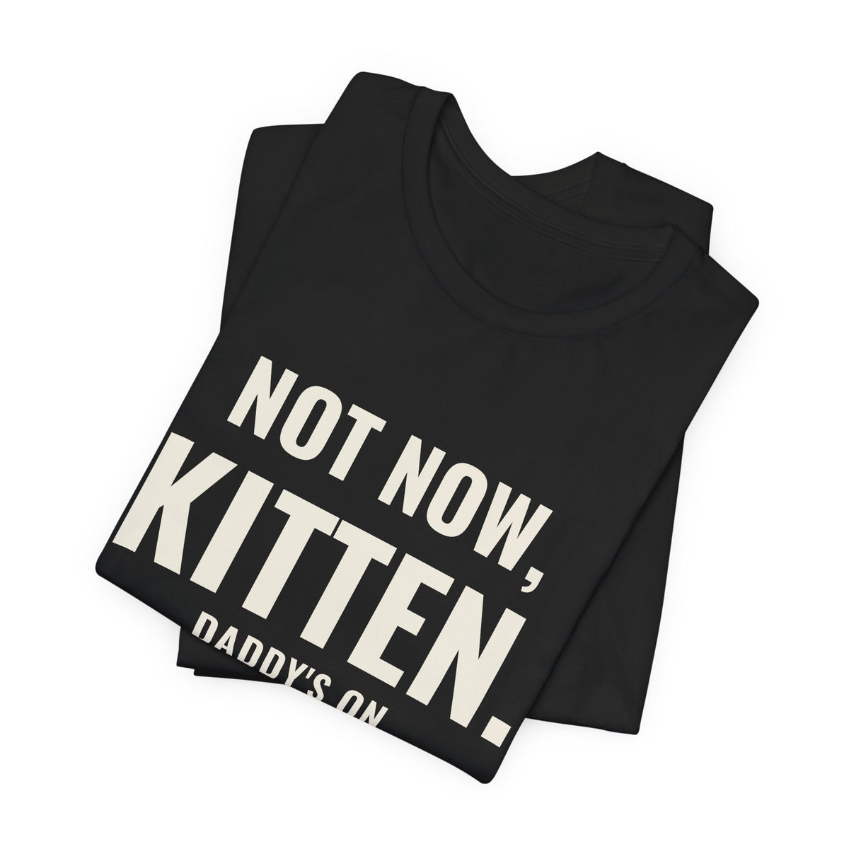 Not Now Kitten, Daddy's On Turn 47 Tee