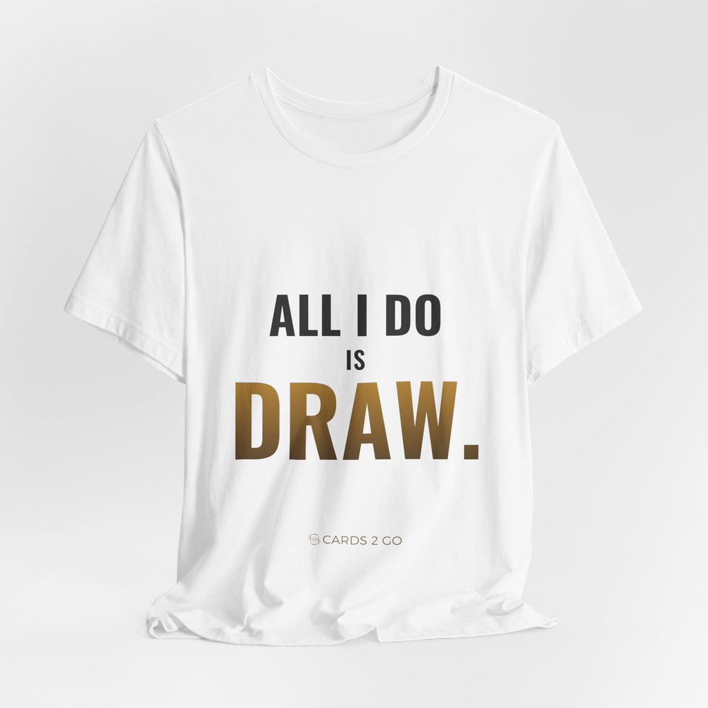 All I Do Is Draw Tee