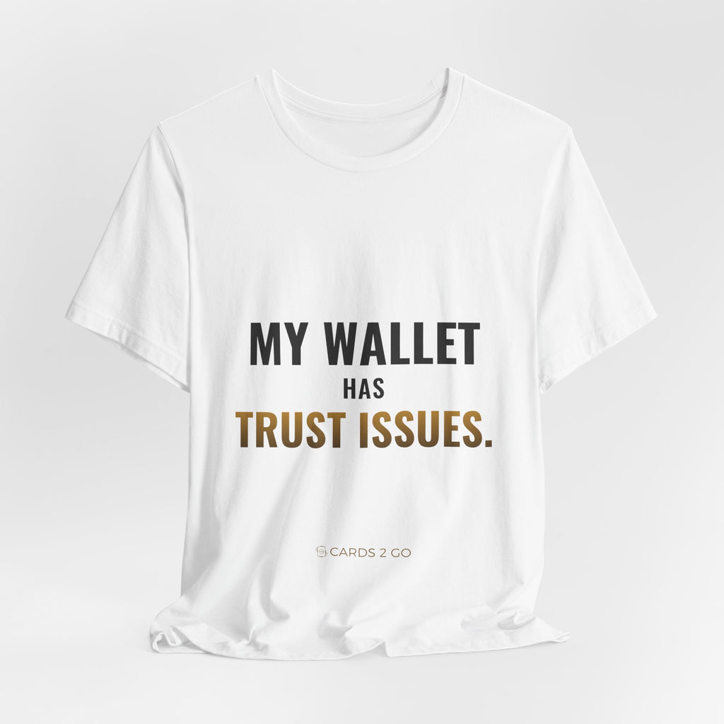 My Wallet Has Trust Issues Tee