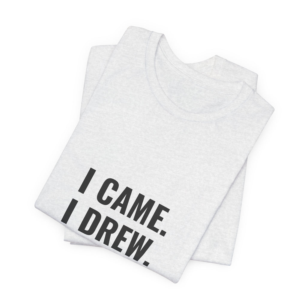 I Came. I Drew. I Conceded. Tee