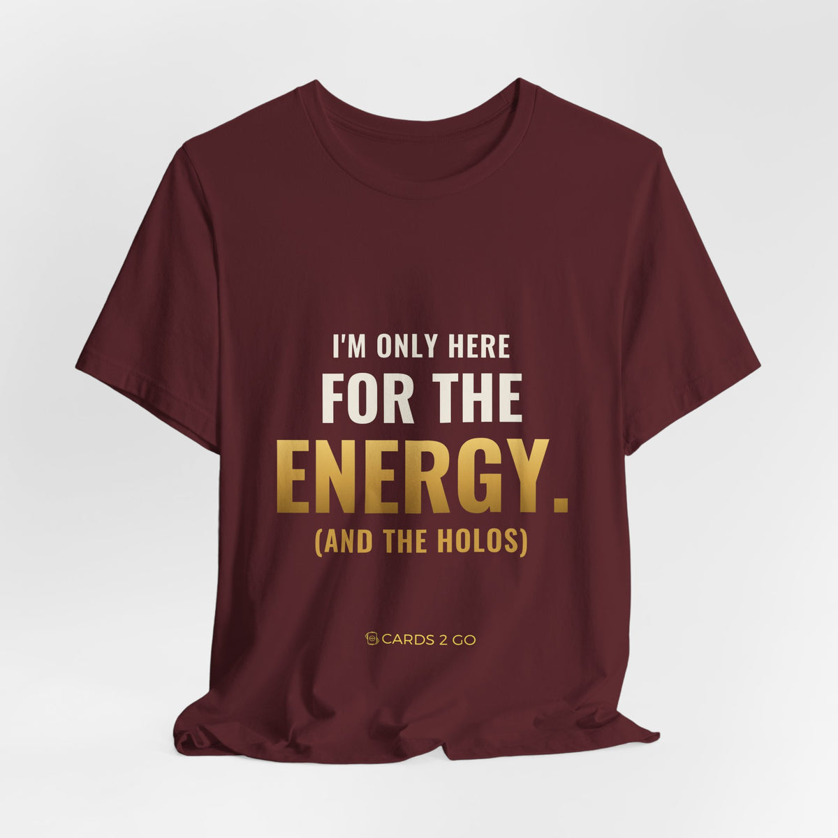 I'm Only Here For The Energy Tee