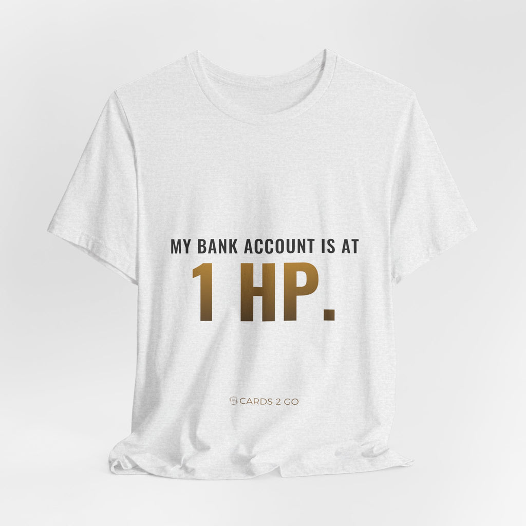 My Bank Account Is At 1 HP Tee