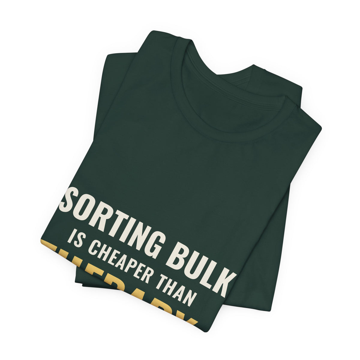 Sorting Bulk Is Cheaper Than Therapy Tee