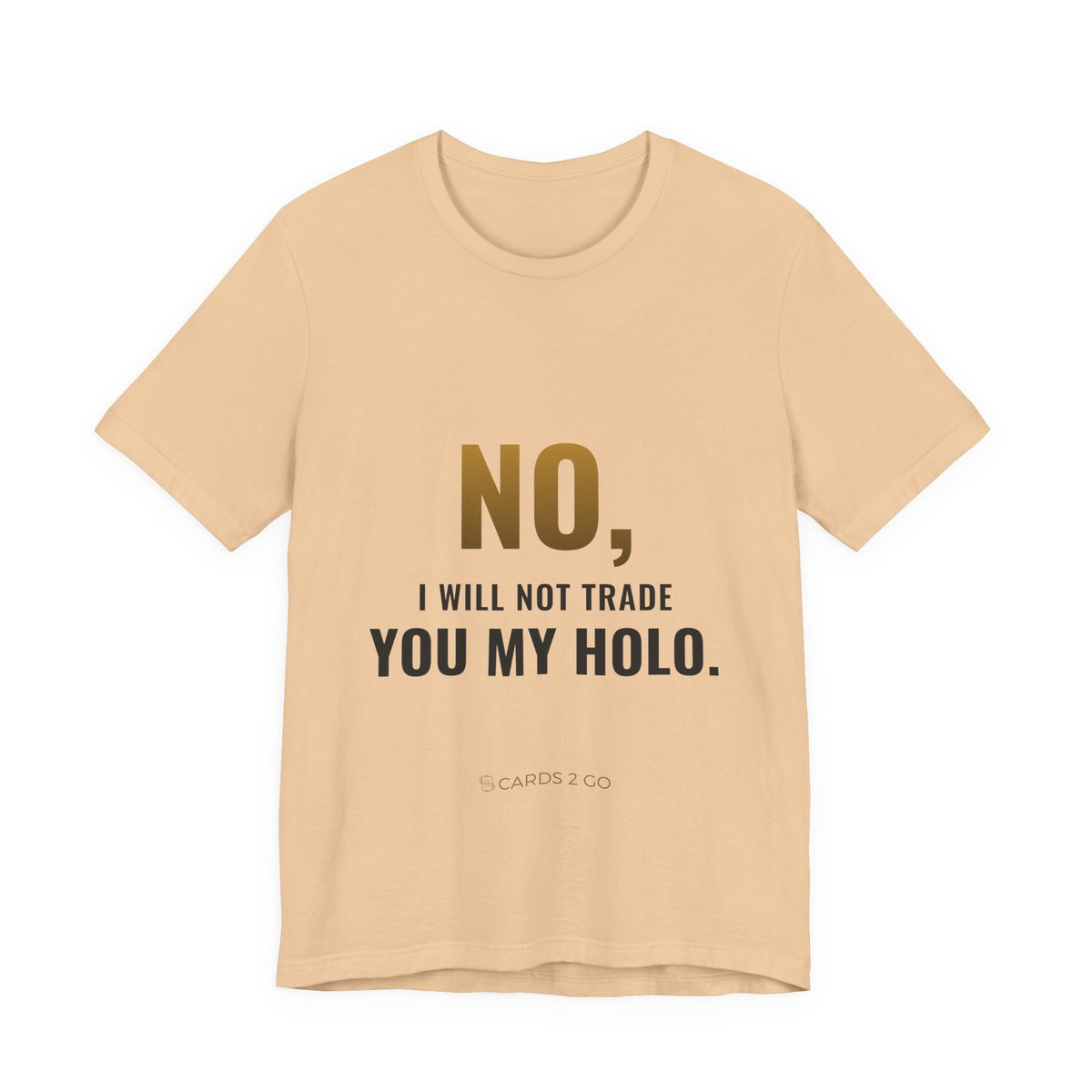 No, I Will Not Trade You My Holo Tee
