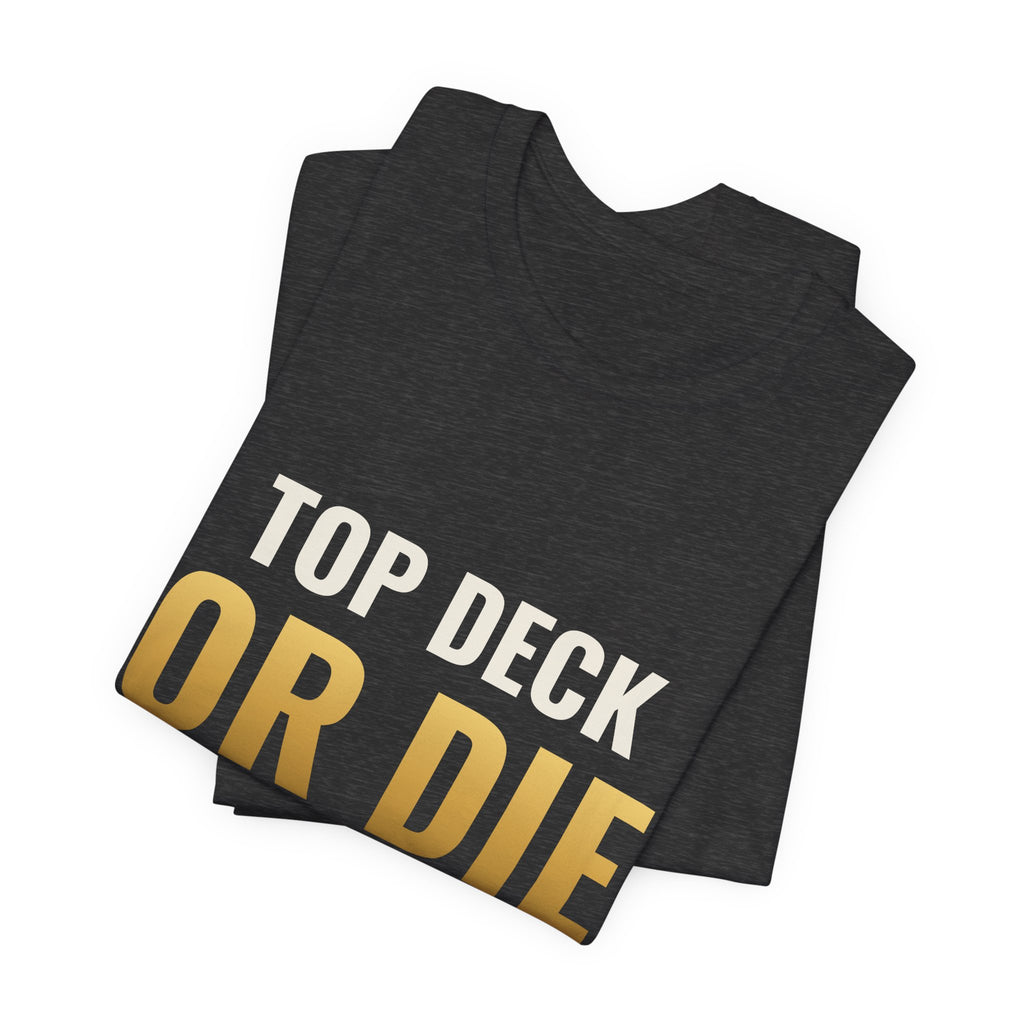 Top Deck Or Die Trying Tee
