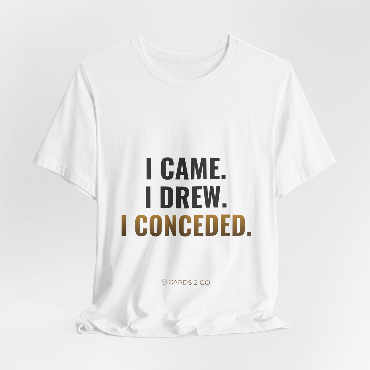 I Came. I Drew. I Conceded. Tee