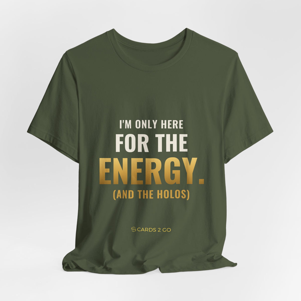 I'm Only Here For The Energy Tee