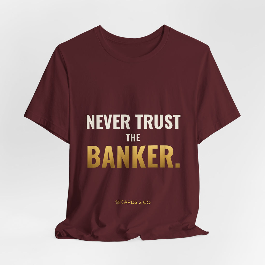 Never Trust The Banker Tee