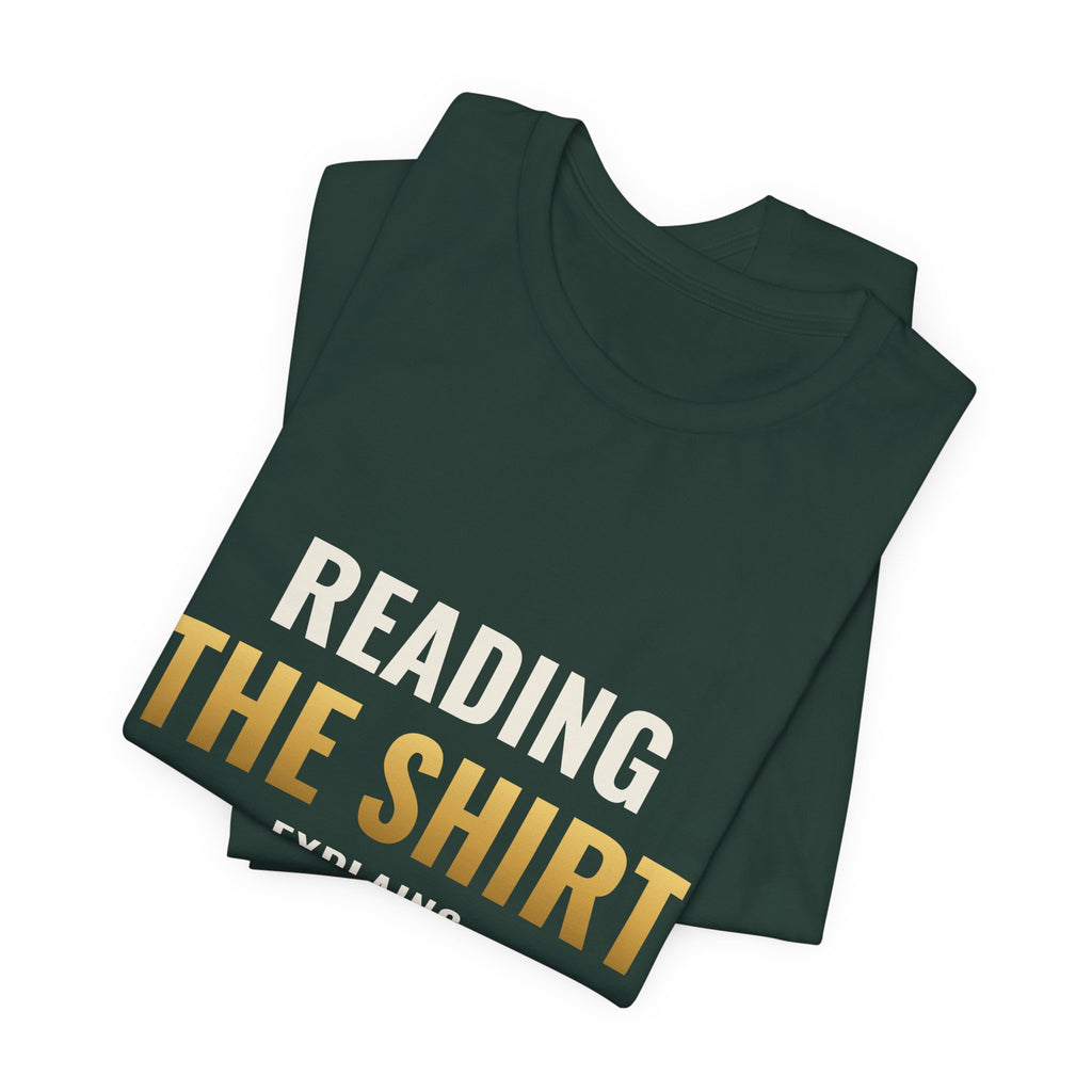 Reading The Shirt Explains The Shirt Tee