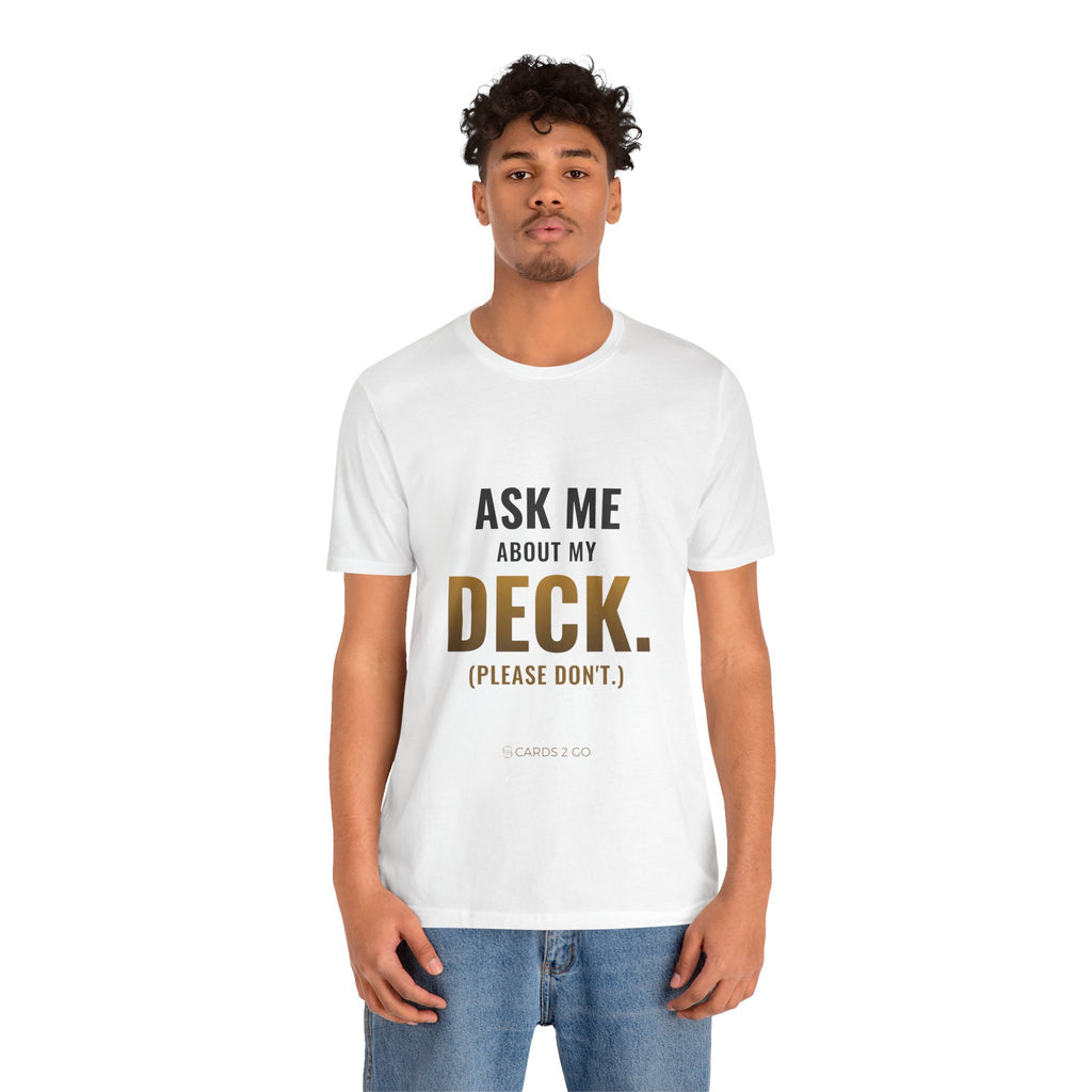 Ask Me About My Deck (Please Don't) Tee