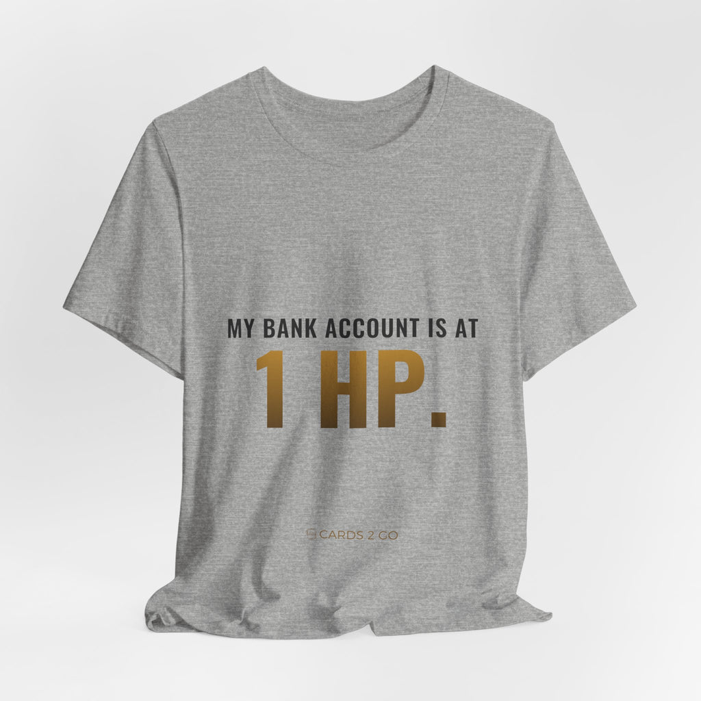 My Bank Account Is At 1 HP Tee