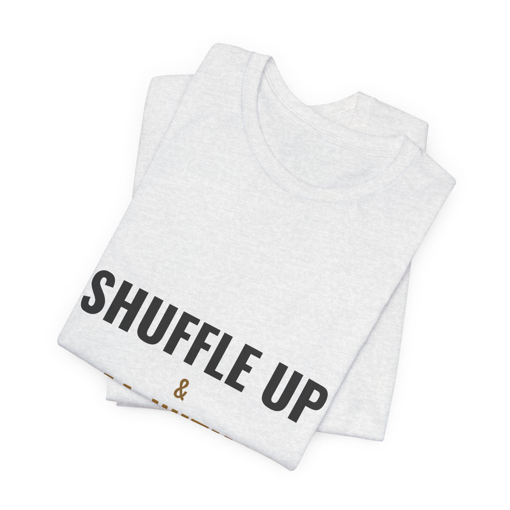 Shuffle Up & Deal With It Tee