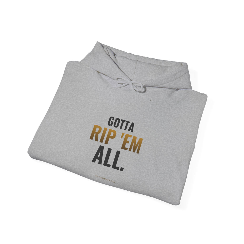 Gotta Rip 'Em All Hoodie