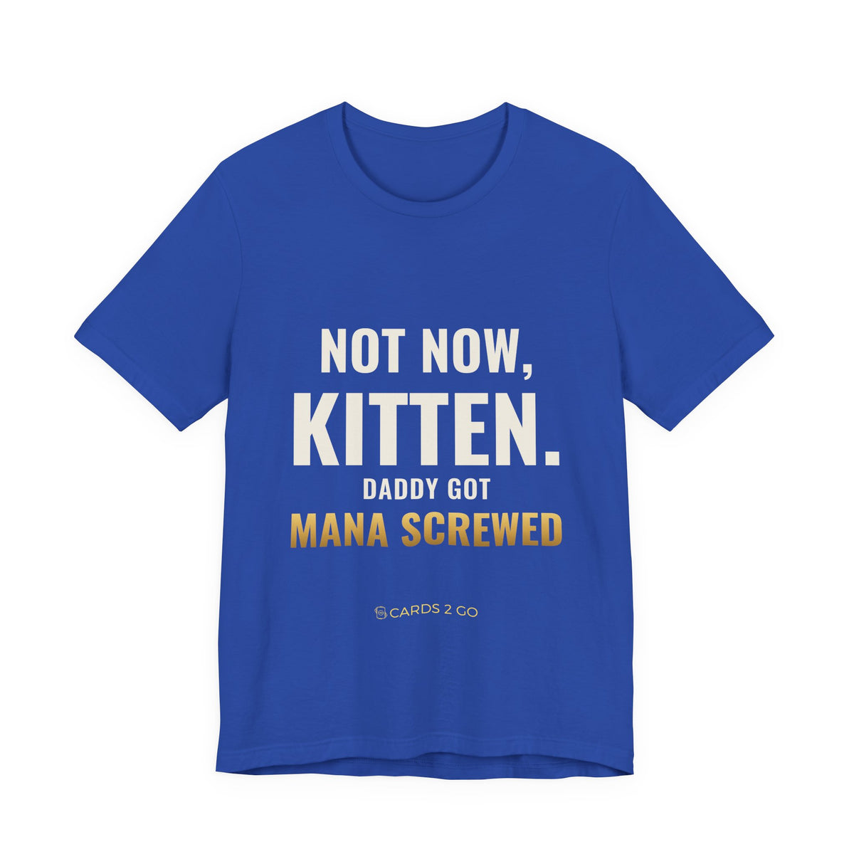 Not Now Kitten, Daddy Got Mana Screwed Tee