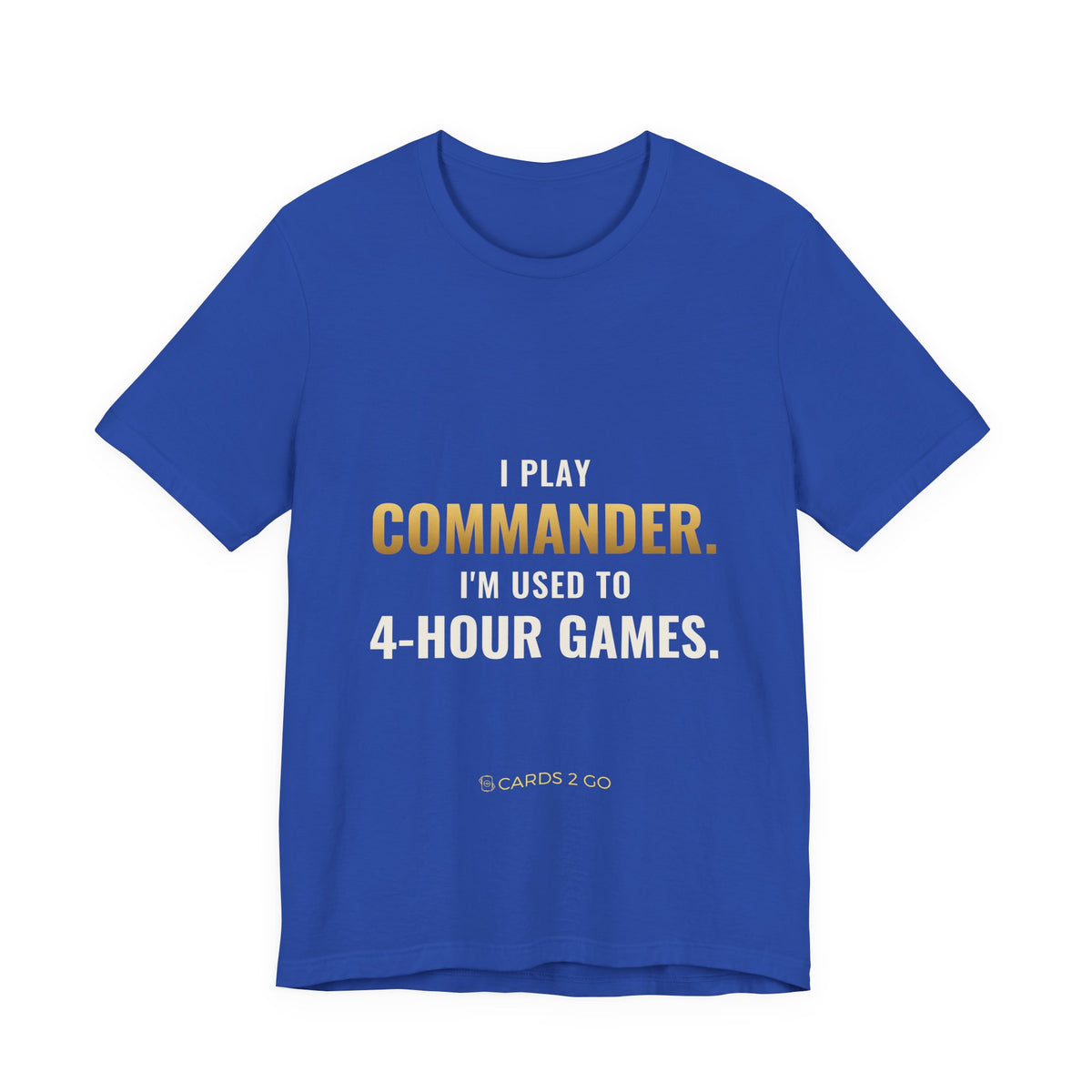 I Play Commander, I'm Used To 4-Hour Games Tee