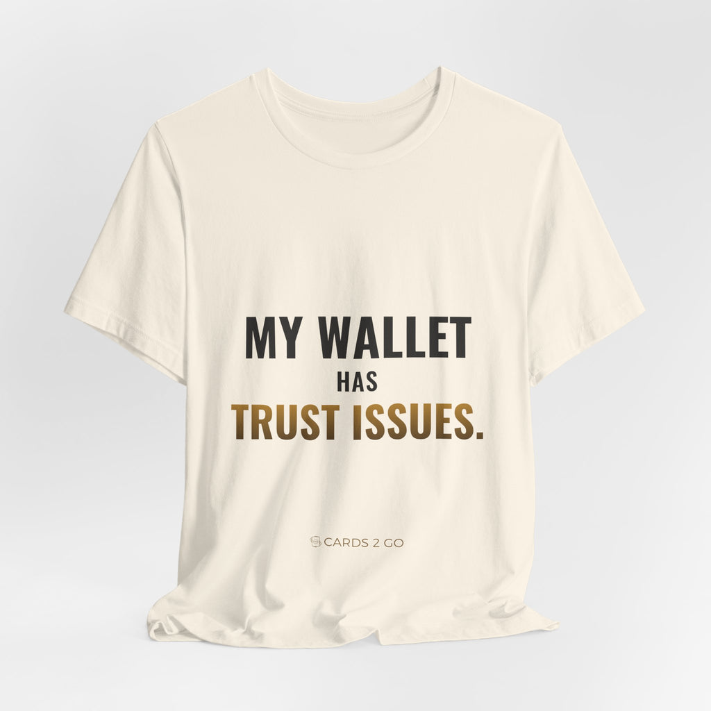 My Wallet Has Trust Issues Tee