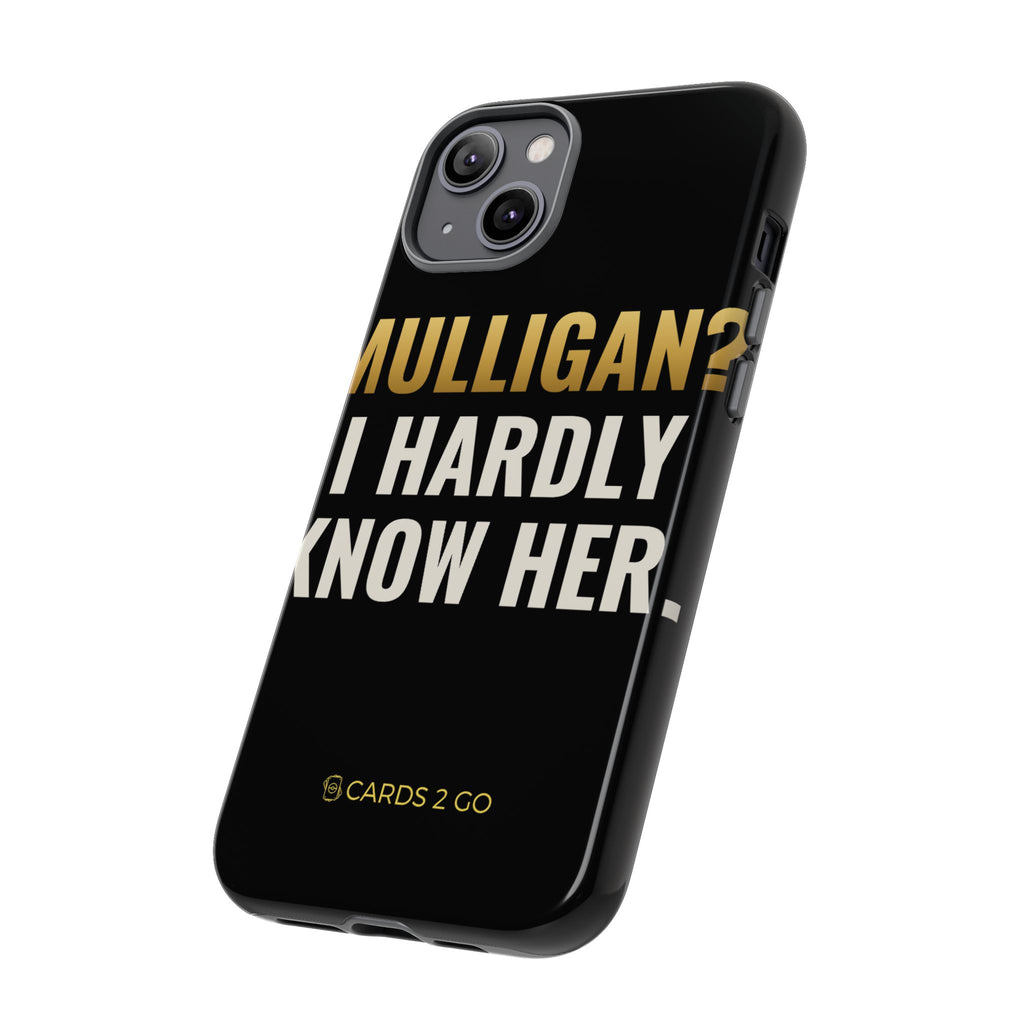Mulligan? I Hardly Know Her iPhone Case