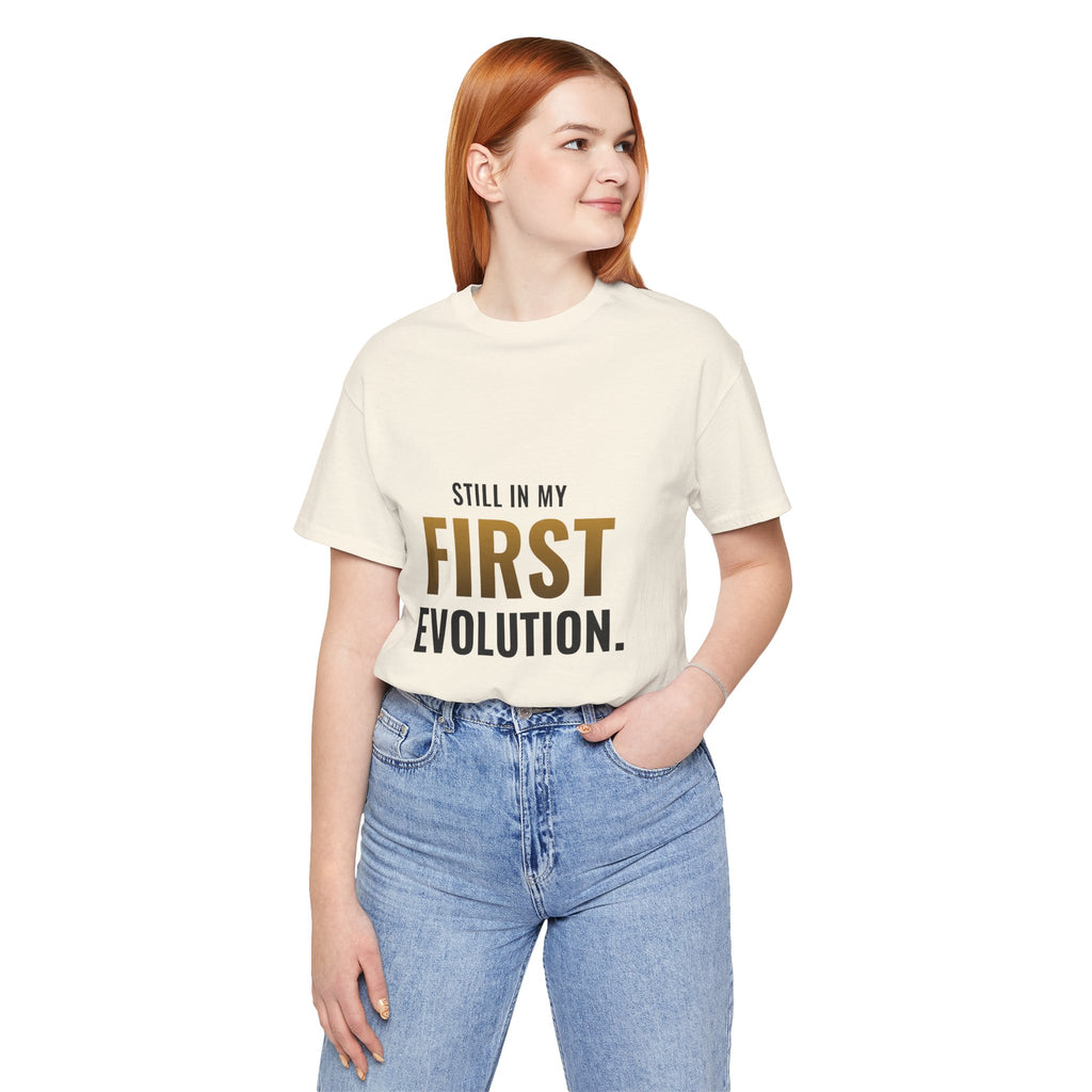 Still In My First Evolution Tee