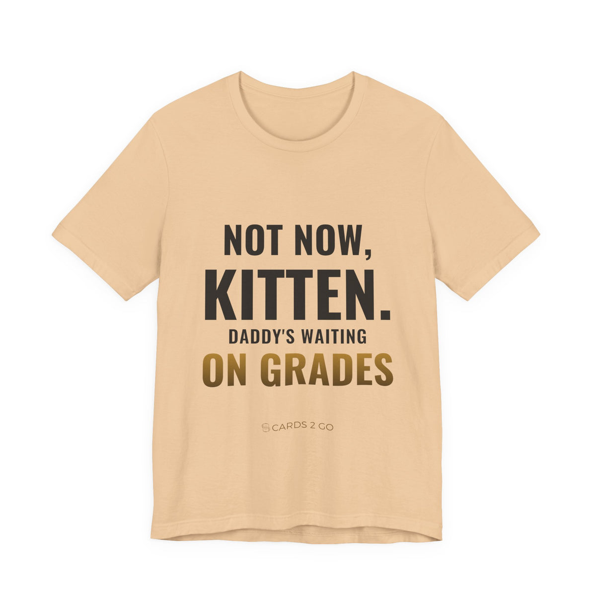 Not Now Kitten, Daddy's Waiting On Grades Tee
