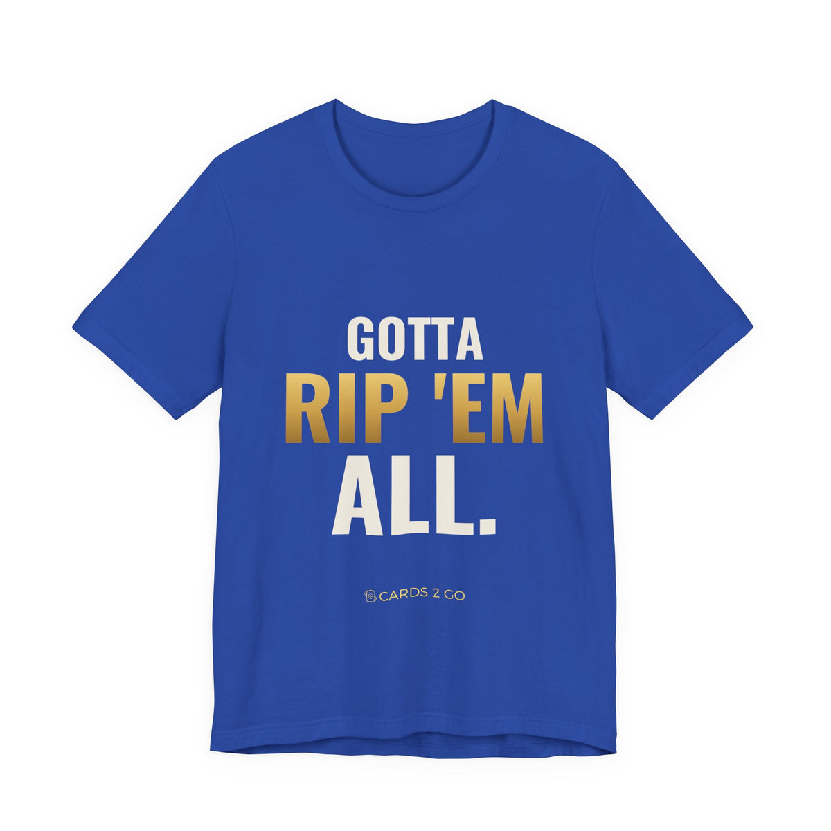 Gotta Rip 'Em All Tee