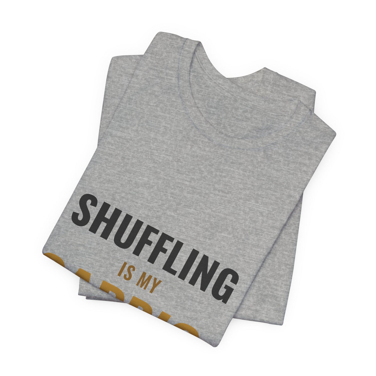 Shuffling Is My Cardio Tee