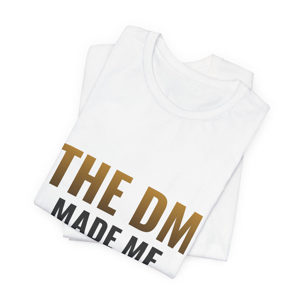The DM Made Me Do It Tee