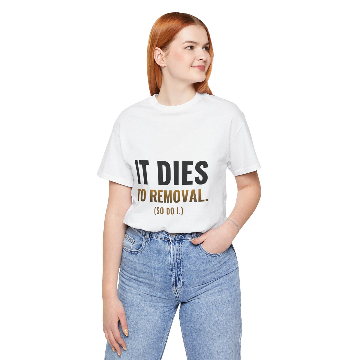 It Dies To Removal Tee