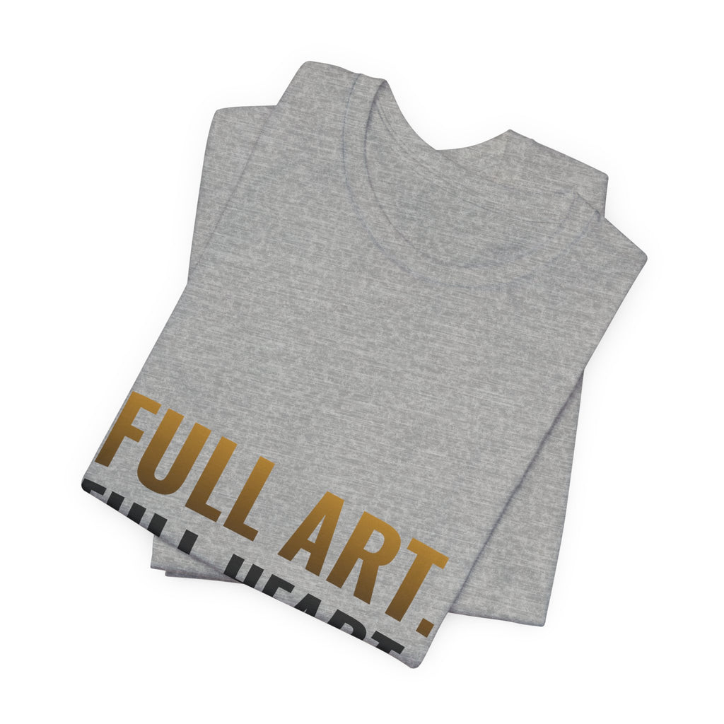 Full Art, Full Heart Tee