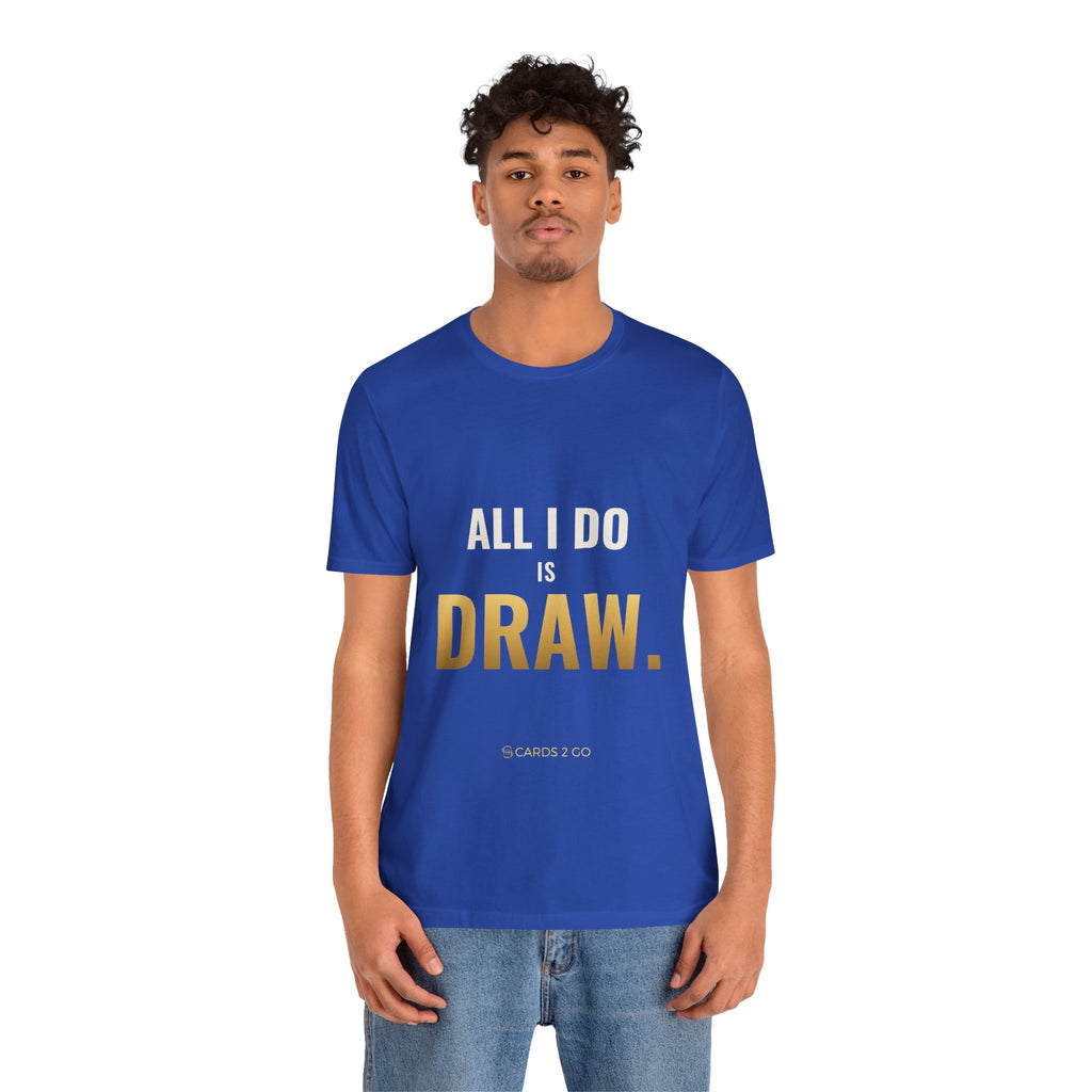 All I Do Is Draw Tee