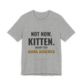 Not Now Kitten, Daddy Got Mana Screwed Tee