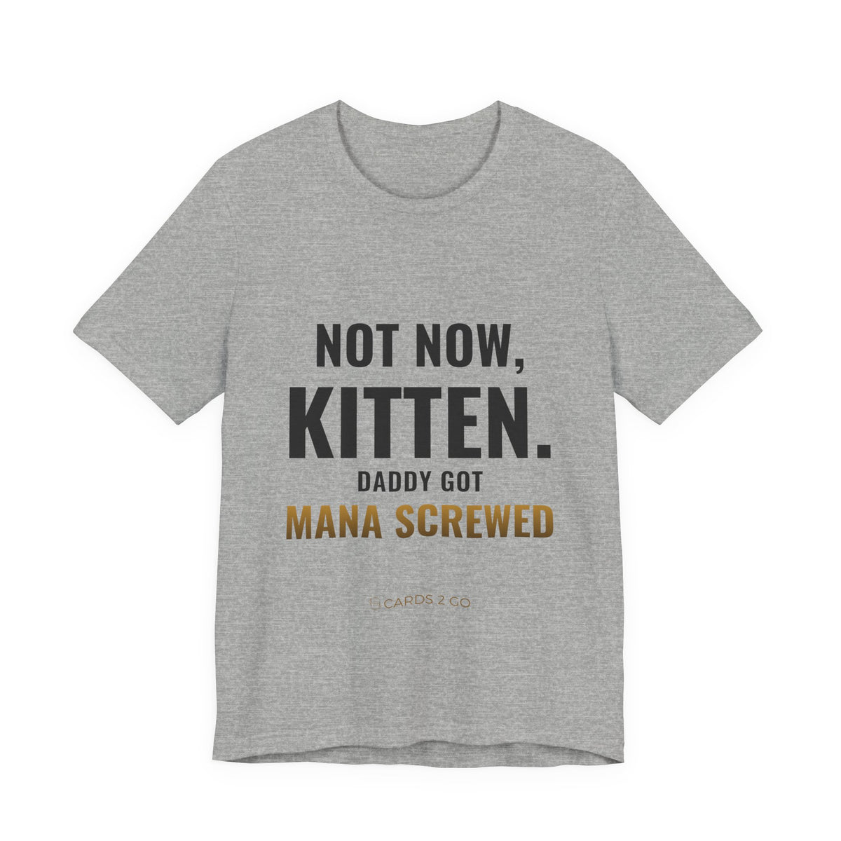 Not Now Kitten, Daddy Got Mana Screwed Tee