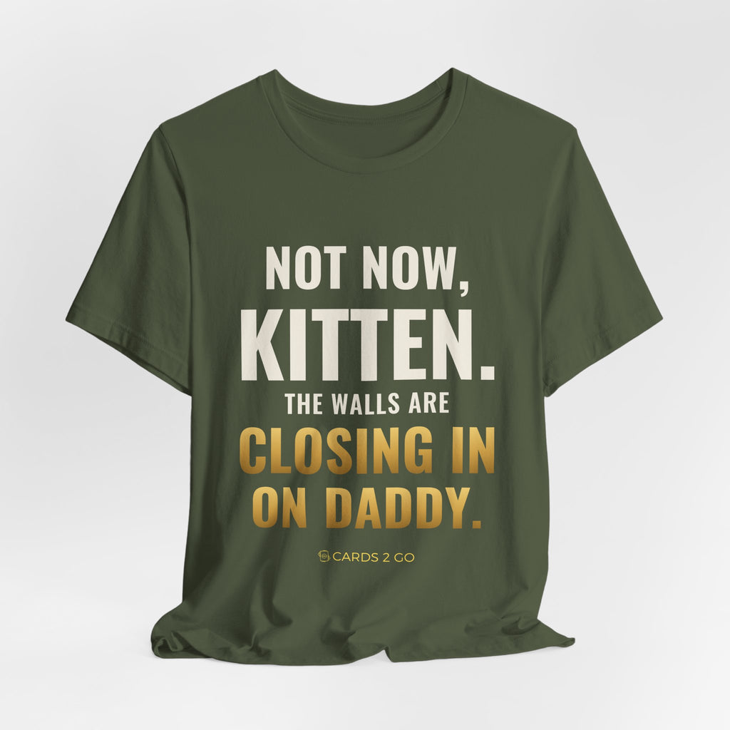 Not Now Kitten, The Walls Are Closing In On Daddy Tee