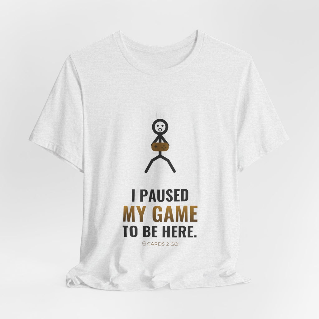 I Paused My Game To Be Here Illustrated Tee