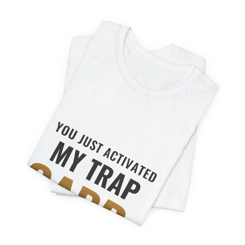 You Just Activated My Trap Card Tee