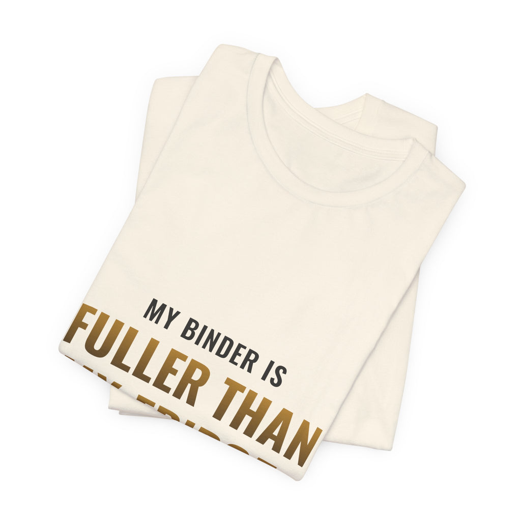 My Binder Is Fuller Than My Fridge Tee