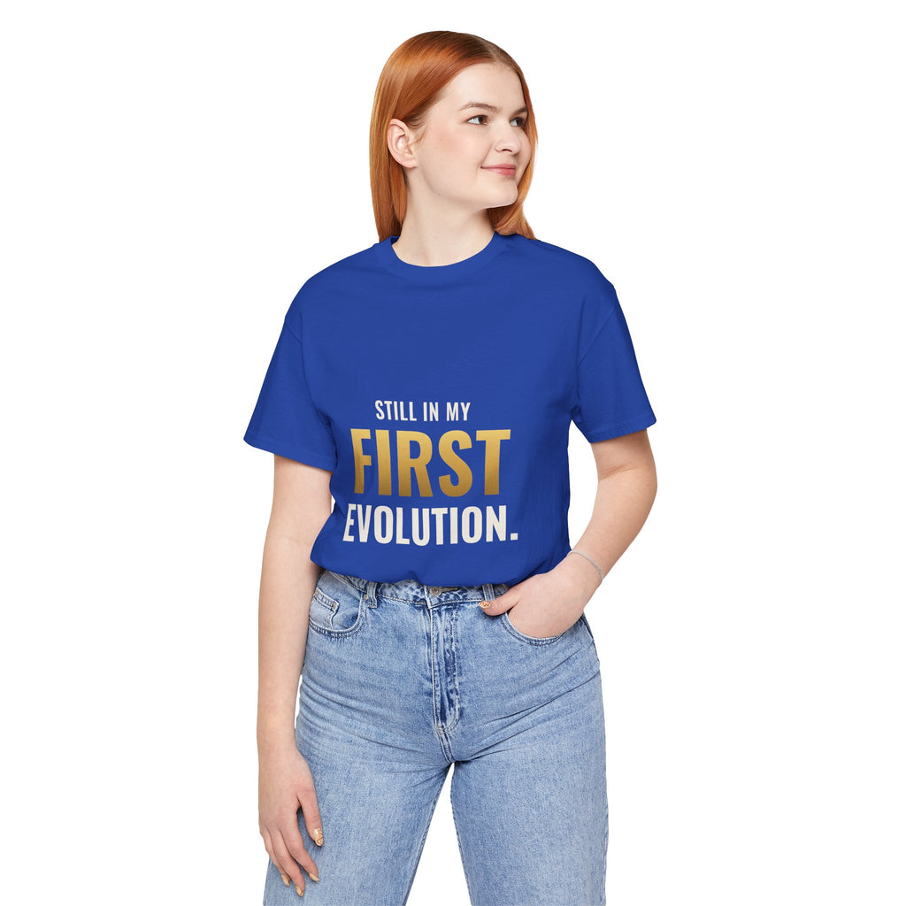 Still In My First Evolution Tee