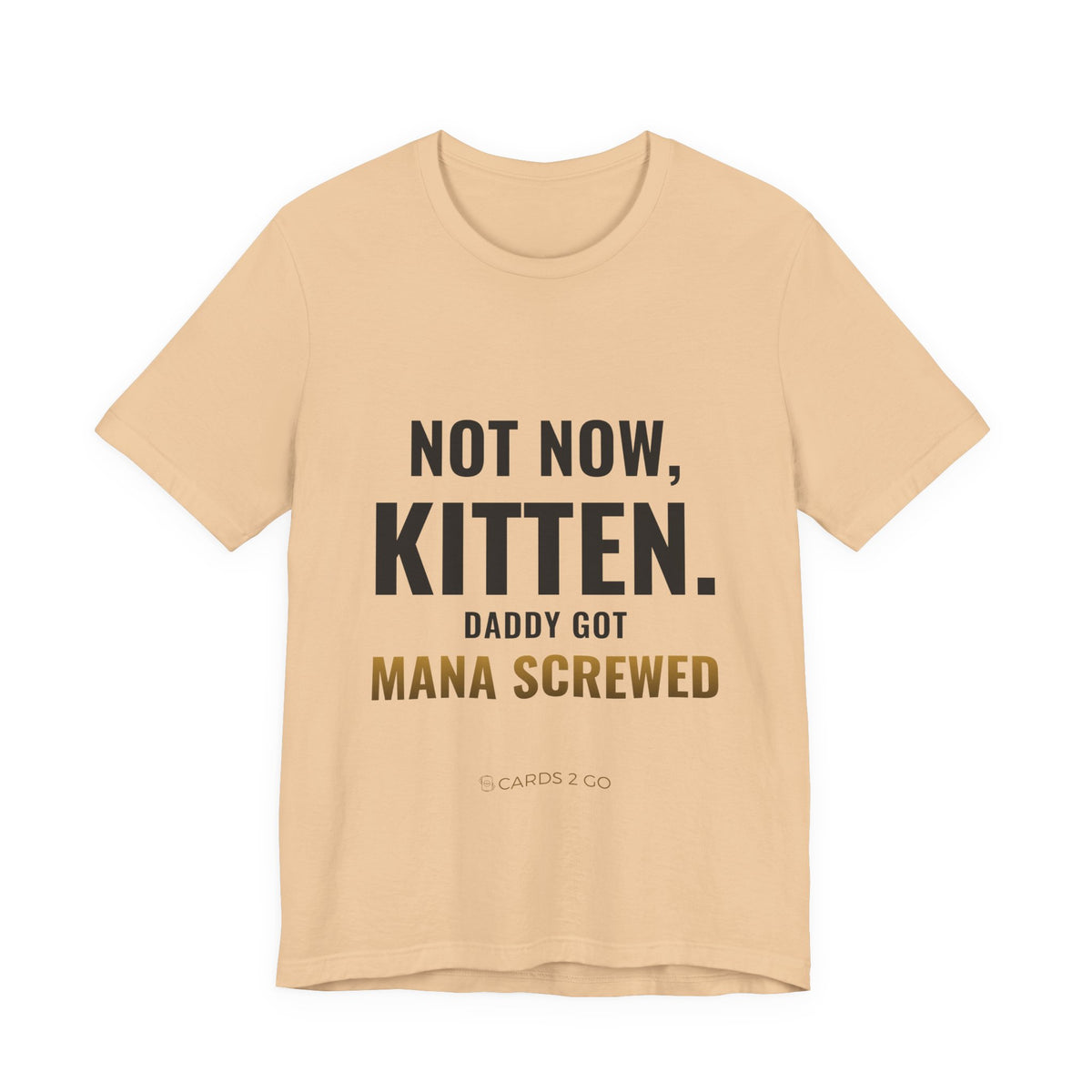Not Now Kitten, Daddy Got Mana Screwed Tee