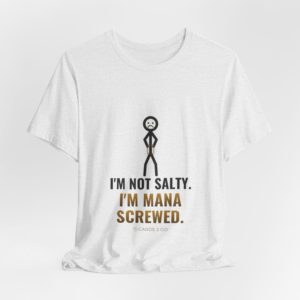 I'm Not Salty, I'm Mana Screwed Illustrated Tee